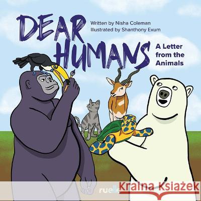 Dear Humans: A Letter from the Animals Nisha Coleman 9781773901312 Ruelle