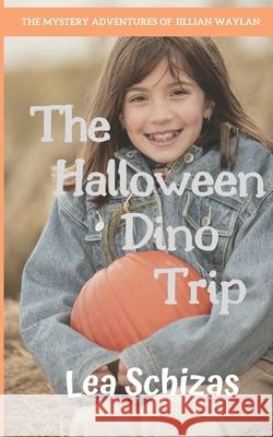 The Halloween Dino Trip: The Mystery Adventures of Jillian Waylan Lea Schizas 9781773920818