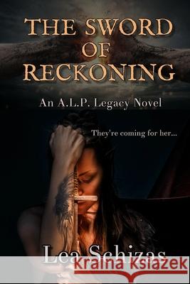 The Sword of Reckoning: An A.L.P. Legacy Novel Book 1 Lea Schizas 9781773920870 Lea Schizas