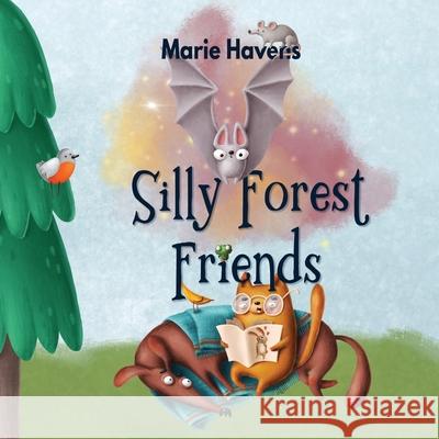 Silly Forest Friends Marie Havens 9781774000199