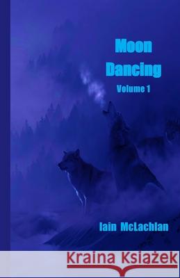 Moon Dancing Volume 1 Iain Mclachlan 9781774030301 Silver Bow Publishing