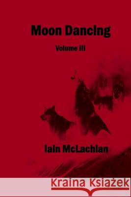 Moon Dancing Vol 3 Iain McLachlan, Candice James 9781774031377 Silver Bow Publishing