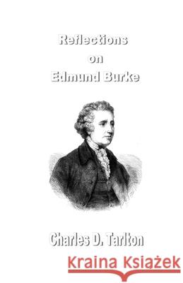 Reflections on Edmund Burke Charles D. Tarlton 9781774031957 Silver Bow Publishing