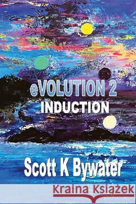 eVOLUTION 2 - Induction Scott K Bywater 9781774032237