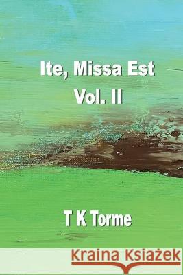 Ite, Missa Est - Vol. II Tara K. Torme 9781774032497 Silver Bow Publishing