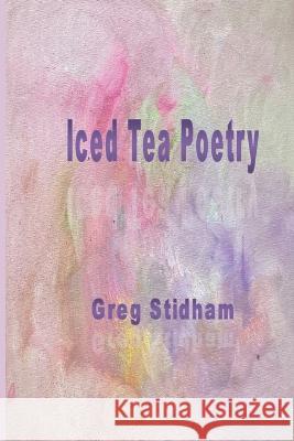 Iced Tea Poetry Greg Stidham   9781774032671