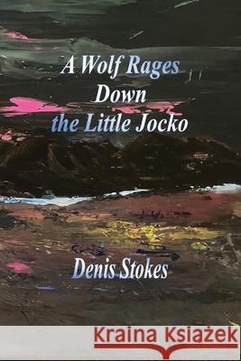 A Wolf Rages Down the Little Jocko Denis Stokes 9781774033135