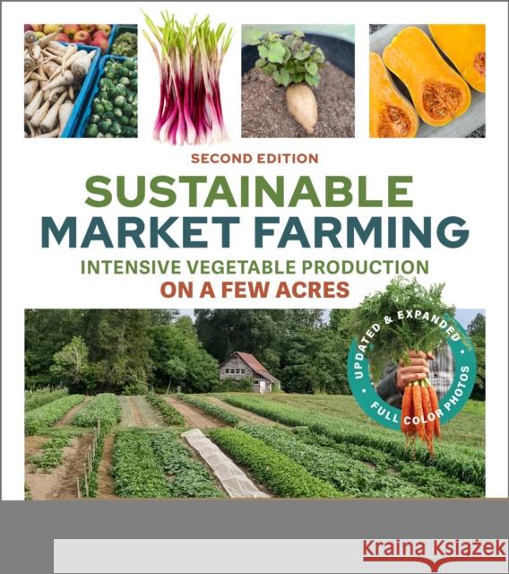 Sustainable Market Farming, Second Edition: Intensive Vegetable Production on a Few Acres Pam Dawling 9781774060018 New Society Publishers