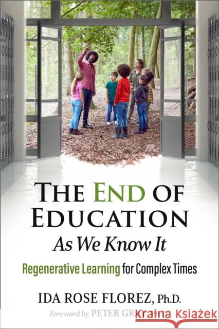 The End of Education as We Know It: The Rebirth of Regenerative Learning  9781774060094 New Society Publishers