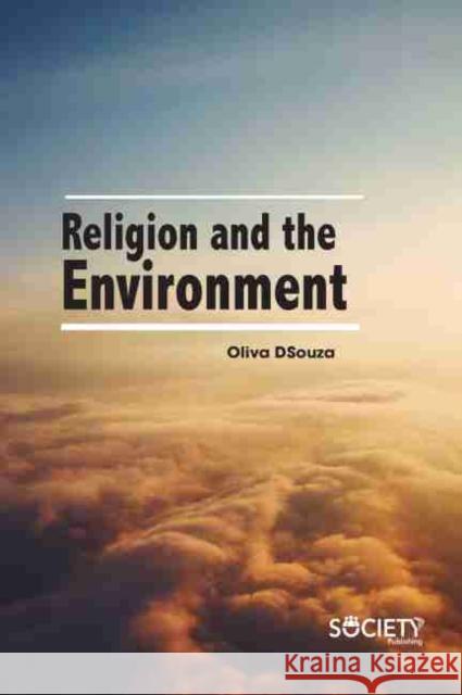 Religion and the Environment Oliva Dsouza 9781774071663