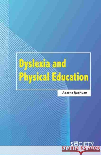 Dyslexia and Physical Education Aparna Raghvan 9781774071717 Society Publishing