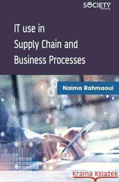 It Use in Supply Chain and Business Processes Naima Rahmaoui 9781774071809 Society Publishing