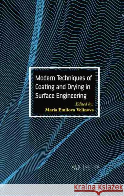 Modern Techniques of Coating and Drying in Surface Engineering Maria Emilova Velinova 9781774071991 Arcler Press
