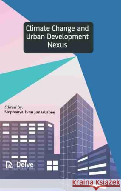 Climate Change and Urban Development Nexus Stephanya Lynn Jonaslabee 9781774072097 Delve Publishing