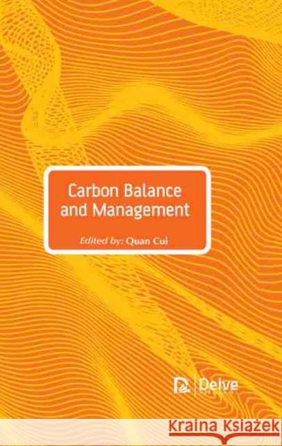 Carbon Balance and Management Quan Cui 9781774072103 Delve Publishing