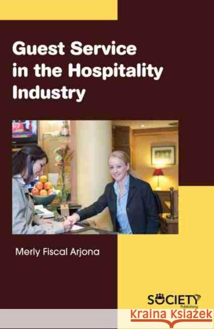 Guest Service in the Hospitality Industry Merly Fiscal Arjona 9781774072127