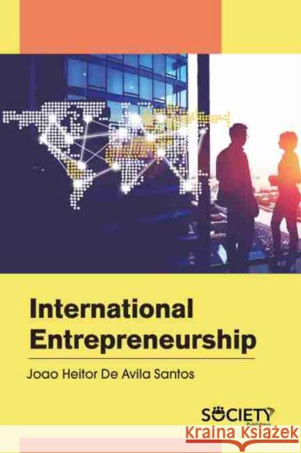 International Entrepreneurship Joao Heitor de Avila Santos 9781774072363 Society Publishing