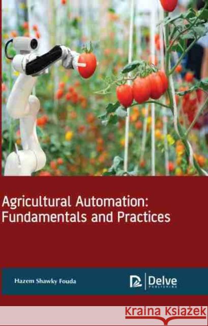 Agricultural Automation: Fundamentals and Practices Hazem Shawky Fouda 9781774072370