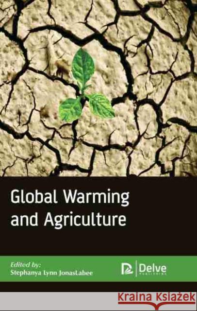 Global Warming and Agriculture Stephanya Lynn Jonaslabee 9781774072424 Delve Publishing