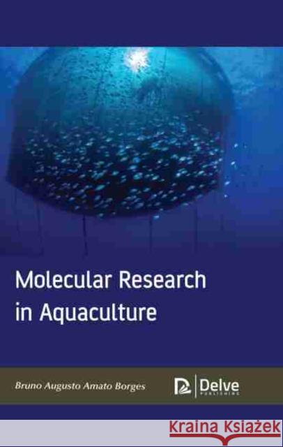 Molecular Research in Aquaculture Bruno Augusto Amato Borges 9781774072479 Delve Publishing
