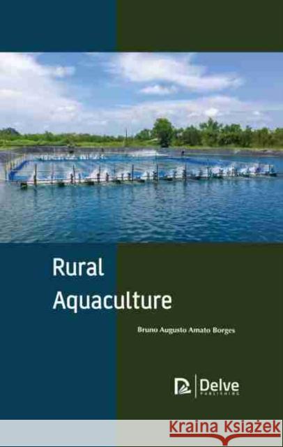 Rural Aquaculture Bruno Augusto Amato Borges 9781774072486 Delve Publishing