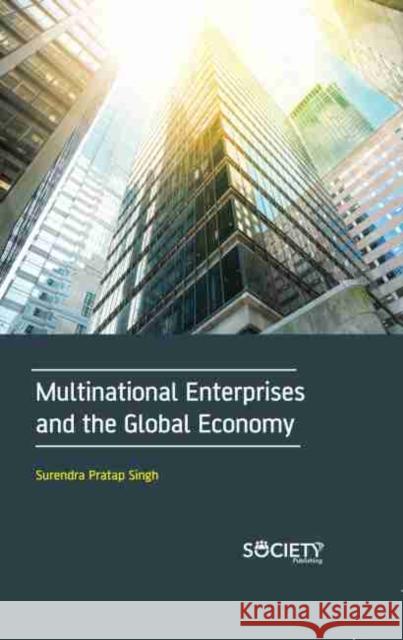 Multinational Enterprises and the Global Economy Surendra Pratap Singh 9781774072509