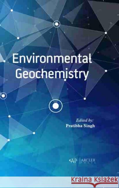 Environmental Geochemistry Pratibha Singh 9781774072578