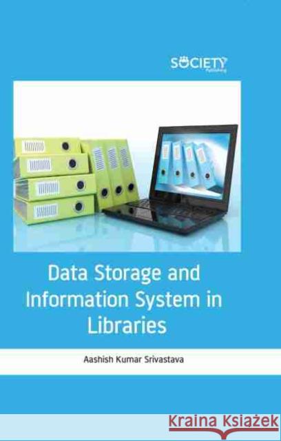 Data Storage and Information System in Libraries Aashish Kumar Srivastava 9781774072721