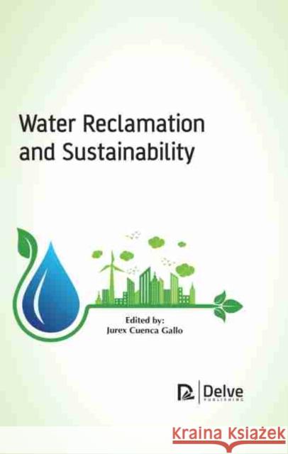 Water Reclamation and Sustainability Jurex Cuenca Gallo 9781774072769 Delve Publishing