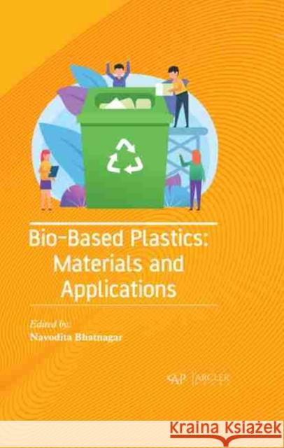Bio-Based Plastics: Materials and Applications Navodita Bhatnagar 9781774072776 Arcler Press