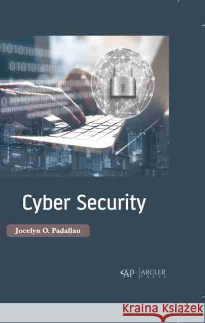 Cyber Security Jocelyn O. Padallan 9781774072806 Arcler Press