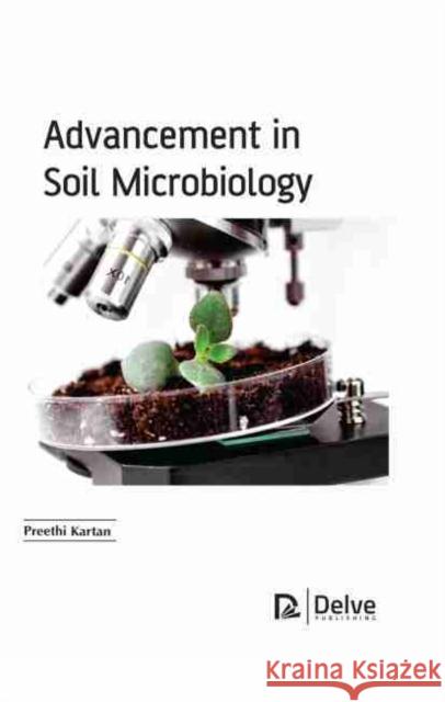 Advancement in Soil Microbiology Preethi Kartan 9781774072820