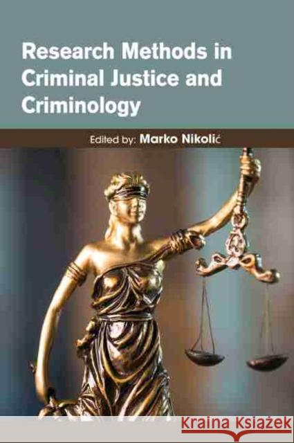 Research Methods in Criminal Justice and Criminology Marko Nikolic 9781774072998