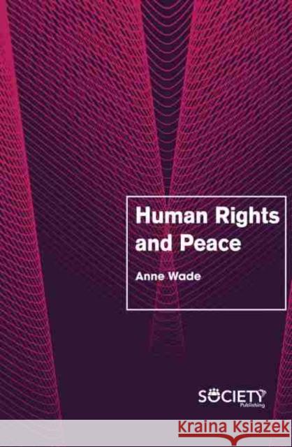 Human Rights and Peace Anne Wade 9781774073018 Society Publishing