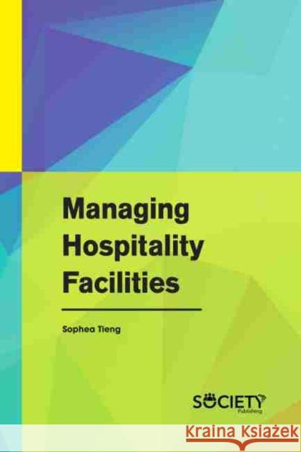 Managing Hospitality Facilities Sophea Tieng 9781774073162