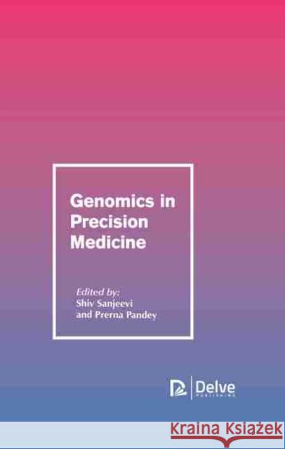 Genomics in Precision Medicine Shiv Sanjeevi Prerna Pandey 9781774073445 Delve Publishing