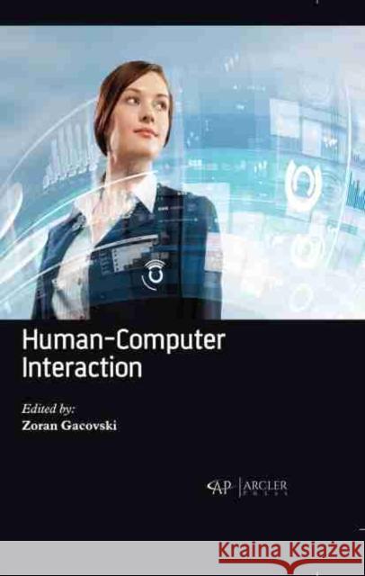 Human-Computer Interaction Zoran Gacovski 9781774073483 Arcler Press