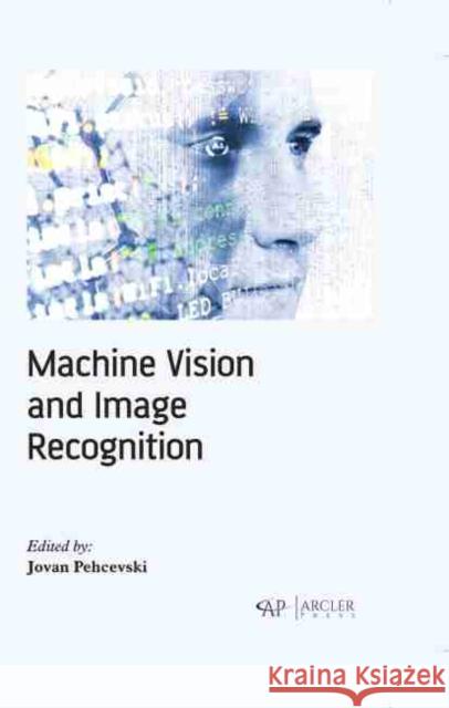 Machine Vision and Image Recognition Jovan Pehcevski 9781774073551 Arcler Press
