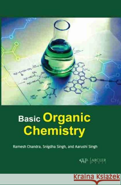 Basic Organic Chemistry Ramesh Chandra Snigdha Singh Arushi Singh 9781774073599