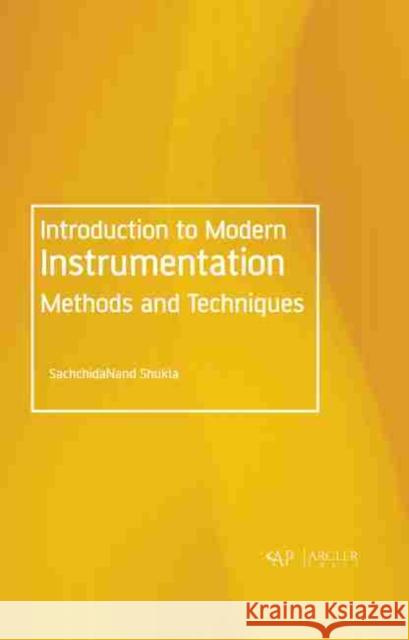 Introduction to Modern Instrumentation Methods and Techniques Sachchidanand Shukla 9781774073704