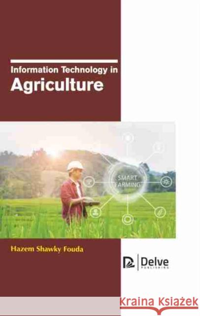 Information Technology in Agriculture Hazem Shawky Fouda 9781774073728