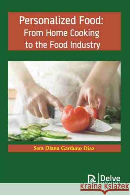 Personalized Food: From Home Cooking to the Food Industry Diaz, Sara Diana Garduno 9781774076347 Arcler Education Inc