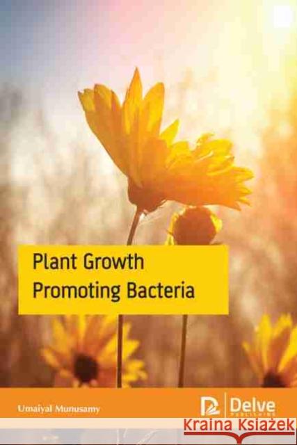 Plant Growth Promoting Bacteria  9781774076392 Arcler Education Inc