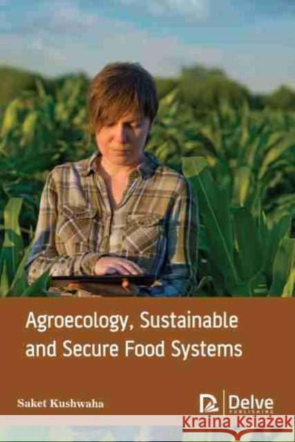 Agroecology, Sustainable and Secure Food Systems  9781774076477 Arcler Education Inc