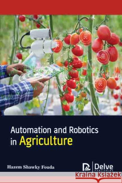 Automation and Robotics in Agriculture  9781774076484 Arcler Education Inc