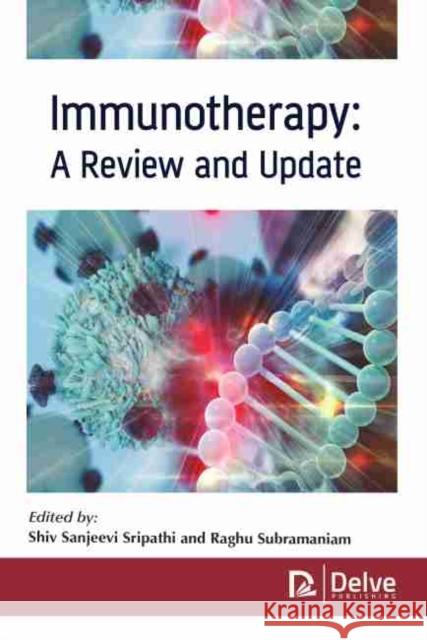 Immunotherapy: A Review and Update Sripathi, Shiv Sanjeevi 9781774076934