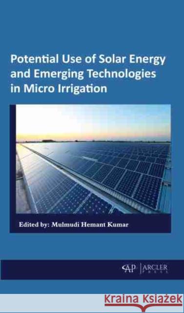 Potential Use of Solar Energy and Emerging Technologies in Micro Irrigation  9781774077047 Arcler Education Inc