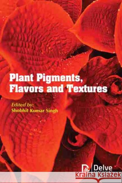 Plant Pigments, Flavors and Textures  9781774077092 Arcler Education Inc