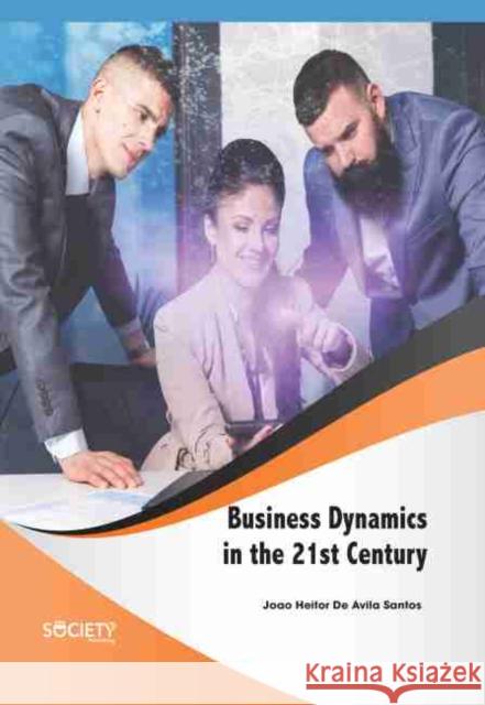 Business Dynamics in the 21st Century  9781774077177 Arcler Education Inc