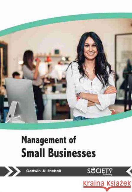 Management of Small Businesses Godwin U. Enebeli 9781774077344 Arcler Education Inc